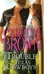 The Trouble with Texas Cowboys by Carolyn Brown Book Summary, Reviews and Downlod