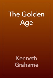 The Golden Age - Kenneth Grahame