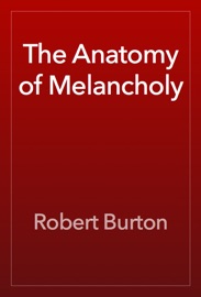 The Anatomy of Melancholy - Robert Burton