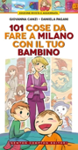 101 cose da fare a Milano con il tuo bambino - Giovanna Canzi & Daniela Pagani