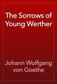 The Sorrows of Young Werther - Johann Wolfgang von Goethe