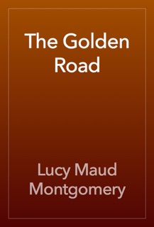 The Golden Road by L.M. Montgomery