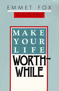 Make Your Life Worthwhile by Emmet Fox