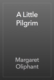 A Little Pilgrim - Margaret Oliphant