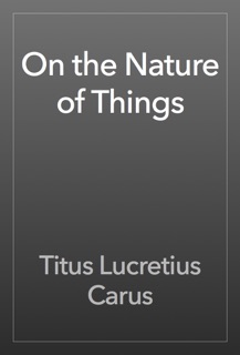 On the Nature of Things by Titus Lucretius Carus