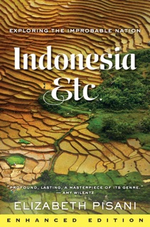 Indonesia, Etc.: Exploring the Improbable Nation (Enhanced Edition) by Elizabeth Pisani
