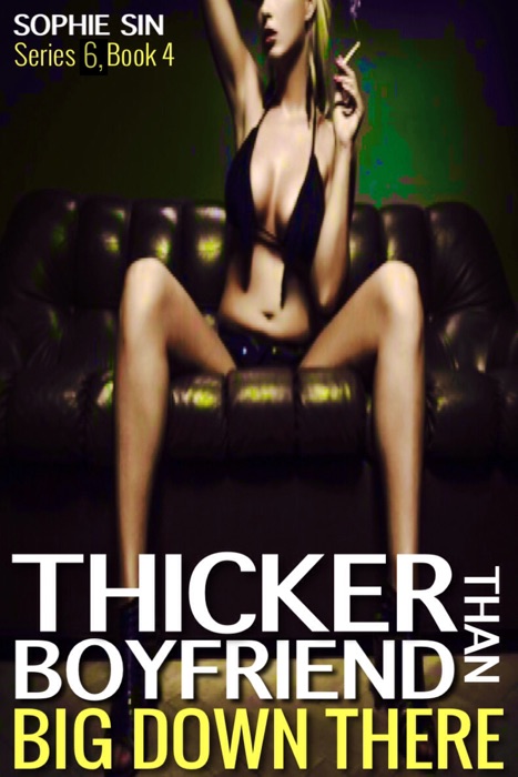 Thicker Than Boyfriend (Big Down There Series 6, Book 4)