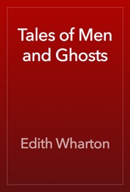 Tales of Men and Ghosts - Edith Wharton