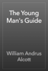The Young Man's Guide - William Andrus Alcott