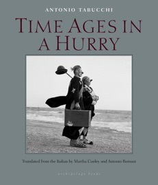 Time Ages in a Hurry - Antonio Tabucchi, Martha Cooley & Antonio Romani