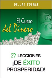 El Curso del Dinero: 27 lecciones ¡de éxito prosperidad!