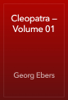 Cleopatra — Volume 01 - Georg Ebers