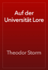 Auf der Universität Lore - Theodor Storm