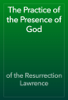 The Practice of the Presence of God - of the Resurrection Lawrence