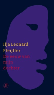 De eeuw van mijn dochter by Ilja Leonard Pfeijffer