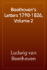 Beethoven's Letters 1790-1826, Volume 2 - 路德維希.范.貝多芬