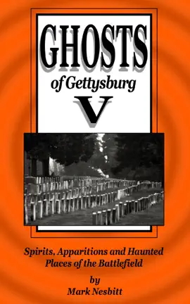Read: Ghosts of Book Gettysburg V: Spirits, Apparitions and Haunted Places on the Battlefield