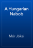 A Hungarian Nabob - Mór Jókai