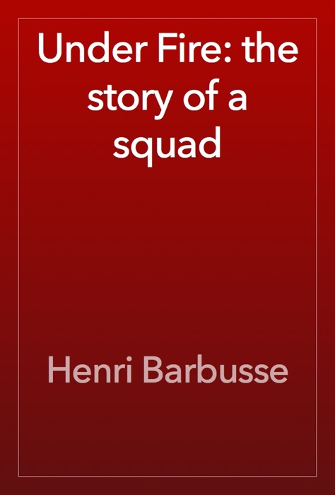 Under Fire: the story of a squad