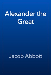 Alexander the Great by Jacob Abbott