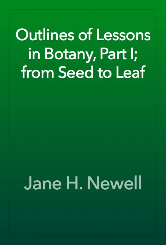 Outlines of Lessons in Botany, Part I; from Seed to Leaf