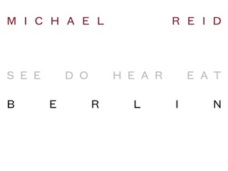 See Do Hear Eat Berlin by Michael Reid & Emily Cloney
