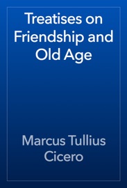 Treatises on Friendship and Old Age - Cicero