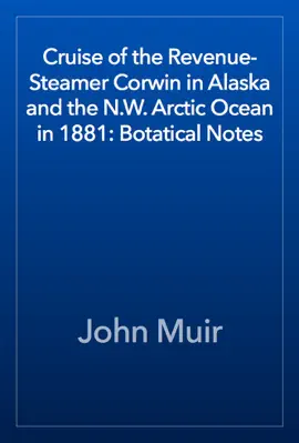 Read: Cruise of the Revenue-Steamer Corwin in Alaska and the N.W. Arctic Ocean Book in 1881: Botatical Notes