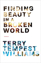 Finding Beauty in a Broken World - Terry Tempest Williams