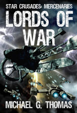 Lords of War (Star Crusades: Mercenaries, Book 1) - Michael G. Thomas Cover Art