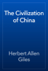 The Civilization of China - Herbert Allen Giles