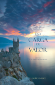 Una carga de valor (Libro #6 de El Anillo del Hechicero) - Morgan Rice