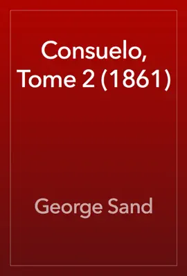 Read: Consuelo, Tome 2 (1861) Book