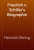 Friedrich v. Schiller's Biographie - Heinrich Döring