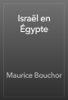 Israël en Égypte - Maurice Bouchor