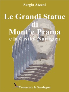 Le Grandi Statue di Mont'e Prama e la Civiltà Nuragica by Sergio Atzeni