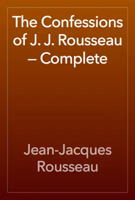 Read: The Confessions of Book J. J. Rousseau — Complete