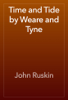 Time and Tide by Weare and Tyne - John Ruskin