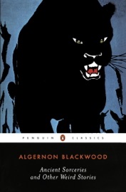 Ancient Sorceries and Other Weird Stories - Algernon Blackwood & S. T. Joshi