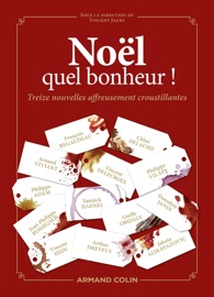 Noël, quel bonheur ! - François Bégaudeau, Gaëlle Obiégly, Jakuta Alikavazovic, Philippe Adam, Jean-Philippe Rossignol, Yannick Haenel, Chloé Delaume, Vincent Delecroix, Dorothée Janin, Philippe Vilain, Arnaud Viviant, Vincent Hein & Arthur Dreyfus