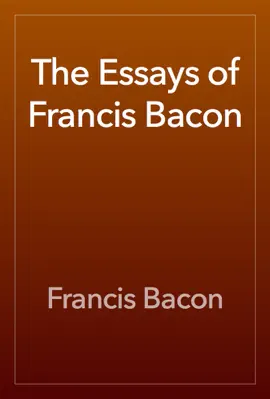 The Essays or Counsels, Civil and Moral