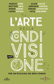 L'arte della condivisione by Marco Aime, Matteo Aria, Remo Bodei, Laura Bosio, Alain Caillé, Adriano Favole, Serge Latouche & Luca Serianni