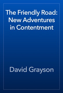 The Friendly Road: New Adventures in Contentment by David Grayson
