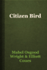 Citizen Bird - Mabel Osgood Wright & Elliott Coues