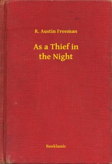 As a Thief in the Night by R. Austin Freeman