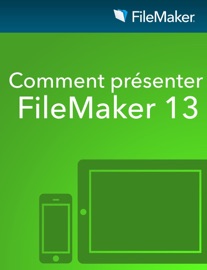 Comment présenter FileMaker 13 - FileMaker Inc.