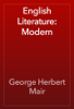 English Literature: Modern - George Herbert Mair