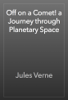 Off on a Comet! a Journey through Planetary Space - Jules Verne