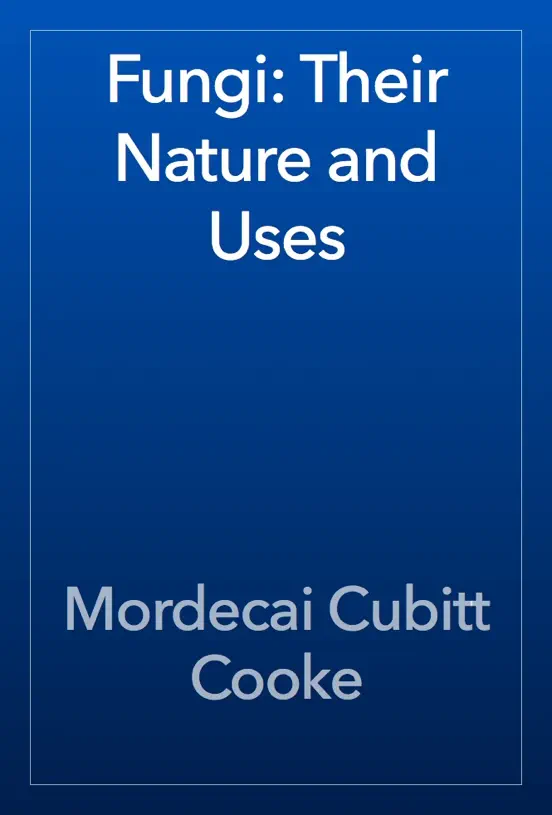 Fungi: Their Nature and Uses