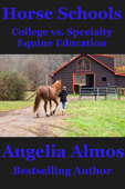 Horse Schools: College vs. Specialty Equine Education - Angelia Almos
